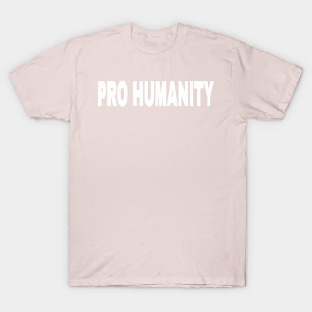 PRO HUMANITY - White - Front T-Shirt by SubversiveWare